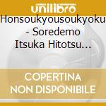 Honsoukyousoukyoku - Soredemo Itsuka Hitotsu Ni Nareru To Omotte Itayo cd