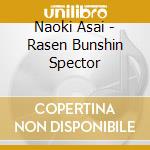 Naoki Asai - Rasen Bunshin Spector cd