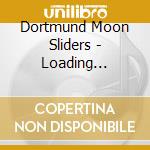 Dortmund Moon Sliders - Loading... cd