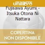 Fujisawa Ayumi - Itsuka Otona Ni Nattara cd