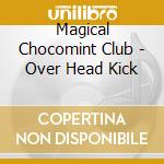 Magical Chocomint Club - Over Head Kick cd