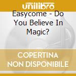 Easycome - Do You Believe In Magic? cd