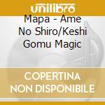 Mapa - Ame No Shiro/Keshi Gomu Magic cd
