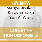 Kurayamisaka - Kurayamisaka Yori Ai Wo Komete cd
