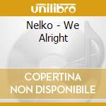 Nelko - We Alright cd
