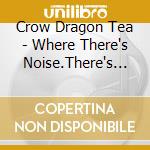 Crow Dragon Tea - Where There's Noise.There's Hope cd