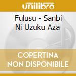 Fulusu - Sanbi Ni Uzuku Aza cd