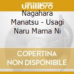 Nagahara Manatsu - Usagi Naru Mama Ni cd