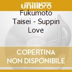 Fukumoto Taisei - Suppin Love cd