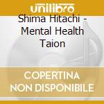 Shima Hitachi - Mental Health Taion cd