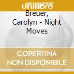 Breuer, Carolyn - Night Moves cd