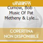 Curnow, Bob - Music Of Pat Metheny & Lyle Mays cd
