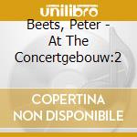 Beets, Peter - At The Concertgebouw:2 cd