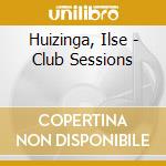 Huizinga, Ilse - Club Sessions cd