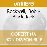 Rockwell, Bob - Black Jack cd