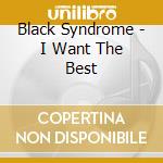 Black Syndrome - I Want The Best cd