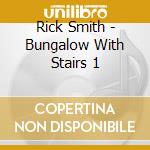 Rick Smith - Bungalow With Stairs 1 cd