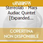 Stereolab - Mars Audiac Quintet [Expanded Edition] (2 Cd) cd