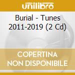 Burial - Tunes 2011-2019 (2 Cd) cd