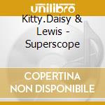 Kitty.Daisy & Lewis - Superscope cd musicale di Kitty.Daisy & Lewis