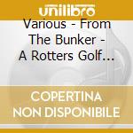 Various - From The Bunker - A Rotters Golf Club Mix cd