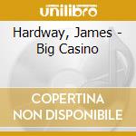 Hardway, James - Big Casino cd