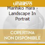 Marihiko Hara - Landscape In Portrait cd