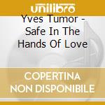 Yves Tumor - Safe In The Hands Of Love