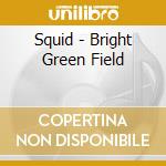 Squid - Bright Green Field cd