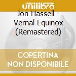 Jon Hassell - Vernal Equinox (Remastered) cd