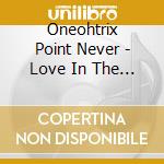Oneohtrix Point Never - Love In The Time Of Lexapro cd