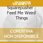 Squarepusher - Feed Me Weird Things cd