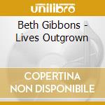 Beth Gibbons - Lives Outgrown cd