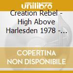 Creation Rebel - High Above Harlesden 1978 - 2023 cd