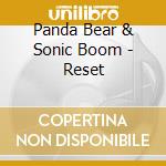 Panda Bear & Sonic Boom - Reset cd