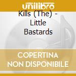 Kills (The) - Little Bastards cd