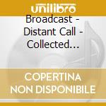 Broadcast - Distant Call - Collected Demos 2000 - 2006 cd
