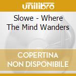 Slowe - Where The Mind Wanders cd