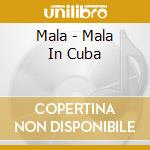 Mala - Mala In Cuba cd