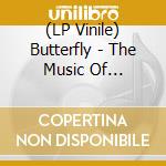 (LP Vinile) Butterfly - The Music Of Butterfly vinile
