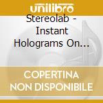 Stereolab - Instant Holograms On Metal Film cd