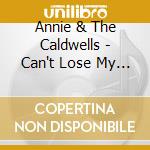 Annie & The Caldwells - Can't Lose My (Soul) cd