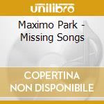 Maximo Park - Missing Songs cd musicale di Maximo Park