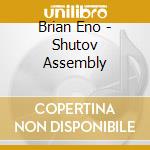 Brian Eno - Shutov Assembly cd