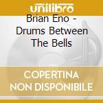 Brian Eno - Drums Between The Bells cd