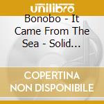Bonobo - It Came From The Sea - Solid Steal P cd