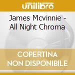James Mcvinnie - All Night Chroma cd