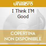 I Think I'M Good cd