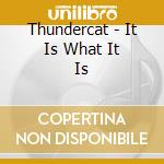 Thundercat - It Is What It Is cd