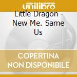 Little Dragon - New Me. Same Us cd